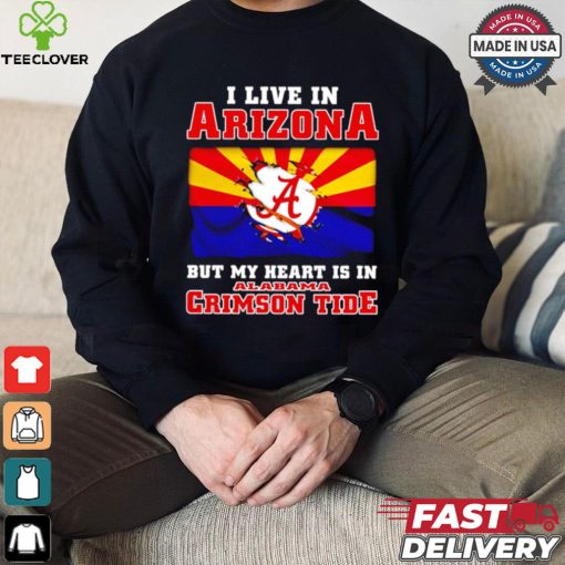 I live in Arizona but my heart is in Crimson Tide shirt