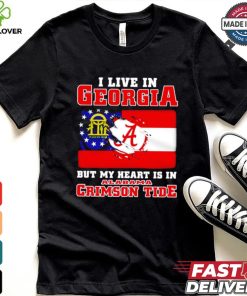 I live in Georgia but my heart is in Crimson Tide shirt
