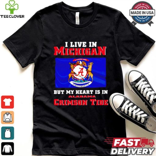 I live in Michigan but my heart is in Crimson Tide hoodie, sweater, longsleeve, shirt v-neck, t-shirt