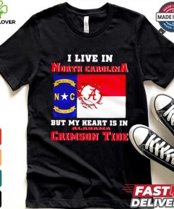 I live in North Carolina but my heart is in Crimson Tide shirt