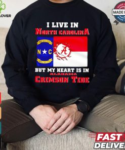 I live in North Carolina but my heart is in Crimson Tide hoodie, sweater, longsleeve, shirt v-neck, t-shirt