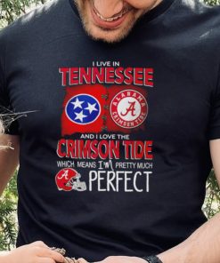 I live in Tennessee and I love the Alabama Crimson Tide which means I’m pretty much perfect T hoodie, sweater, longsleeve, shirt v-neck, t-shirt