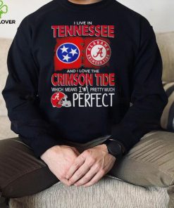 I live in Tennessee and I love the Alabama Crimson Tide which means I’m pretty much perfect T hoodie, sweater, longsleeve, shirt v-neck, t-shirt