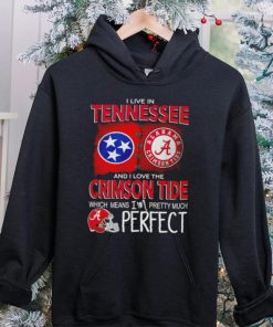 I live in Tennessee and I love the Alabama Crimson Tide which means I’m pretty much perfect T hoodie, sweater, longsleeve, shirt v-neck, t-shirt