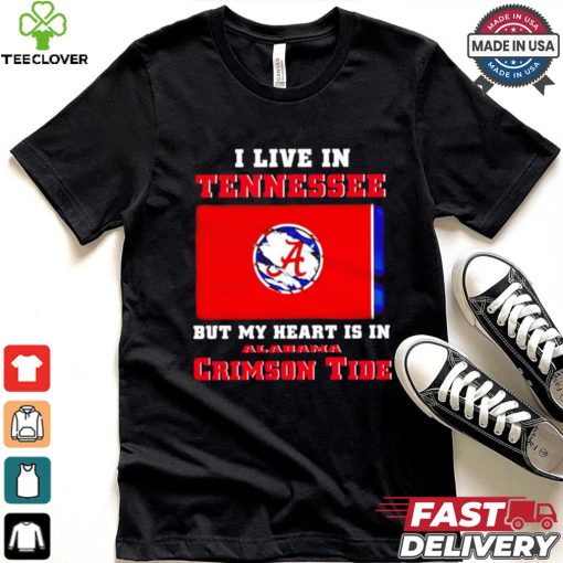 I live in Tennessee but my heart is in Crimson Tide hoodie, sweater, longsleeve, shirt v-neck, t-shirt