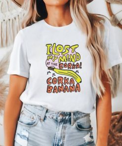 I lost my mind at the corka corka banana shirt