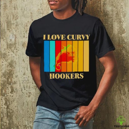 I love Curvy Hookers vintage hoodie, sweater, longsleeve, shirt v-neck, t-shirt