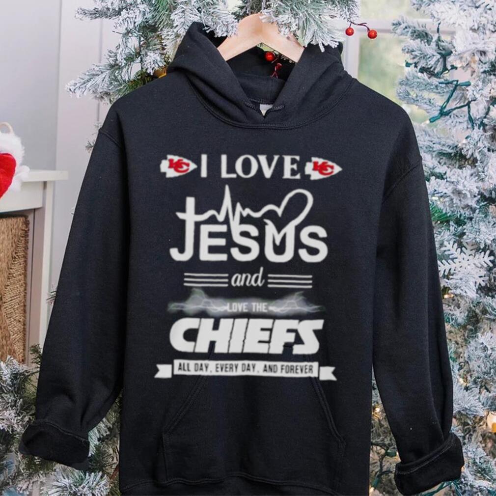 I love Jesus and love the Chiefs All day Every day and forever shirt I love Jesus and love the Chiefs All day Every day and forever shirt