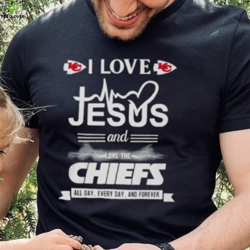 I love Jesus and love the Chiefs All day Every day and forever shirt