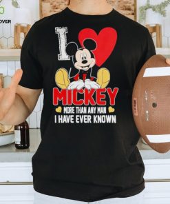 I love Mickey more than any man I have ever known shirt