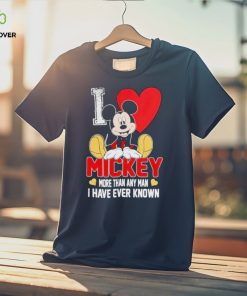 I love Mickey more than any man I have ever known shirt