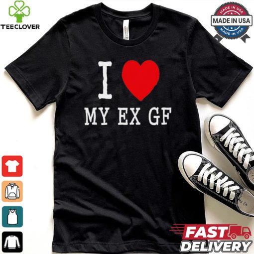 I love My Ex Gf shirt