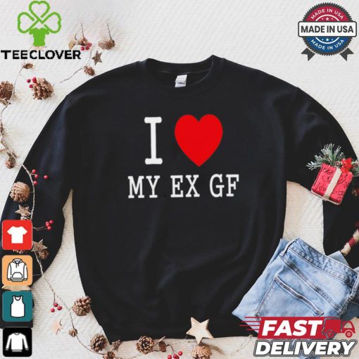 I love My Ex Gf shirt