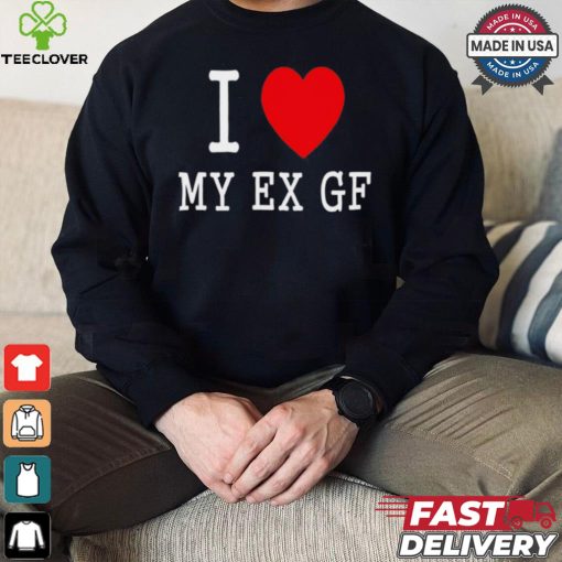 I love My Ex Gf shirt