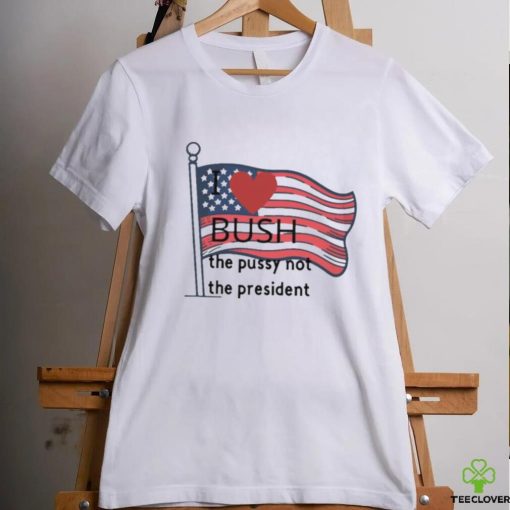I love bush the busy not the president t shirt