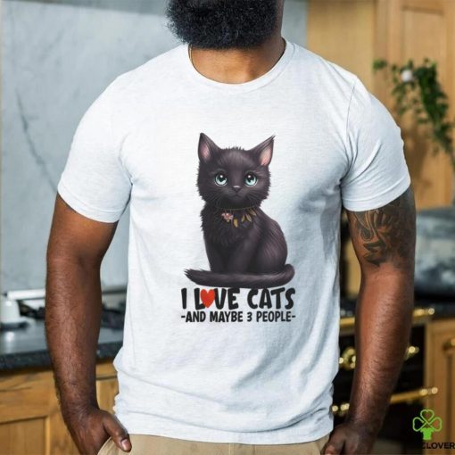 I love cats and maybe 3 people black cat cute kitty light colors cat mom t shirt