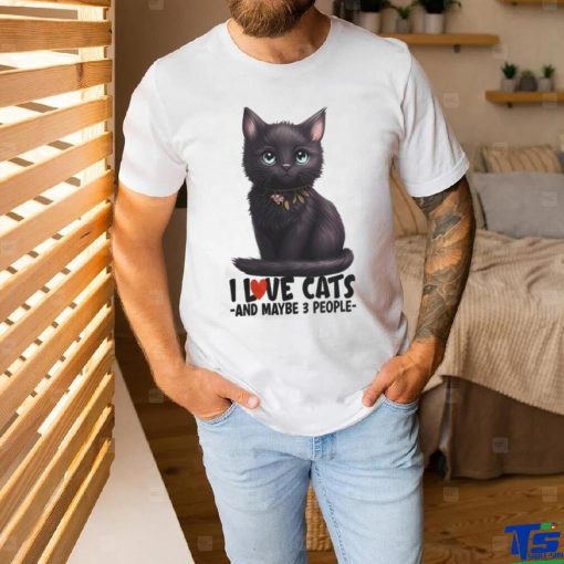 I love cats and maybe 3 people black cat cute kitty light colors cat mom t shirt