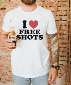 I love free shots shirt