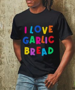 I love garlic bread shirt 2 I love garlic bread shirt