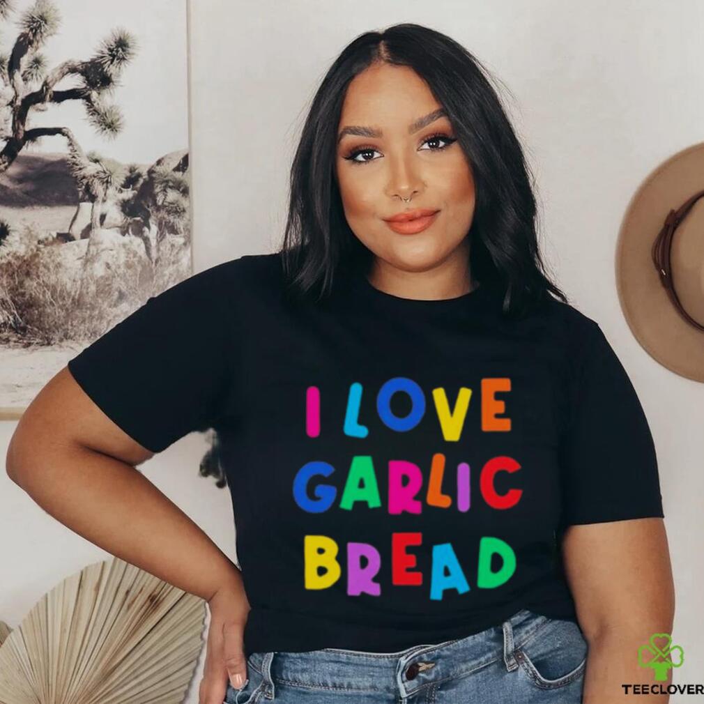I love garlic bread shirt I love garlic bread shirt