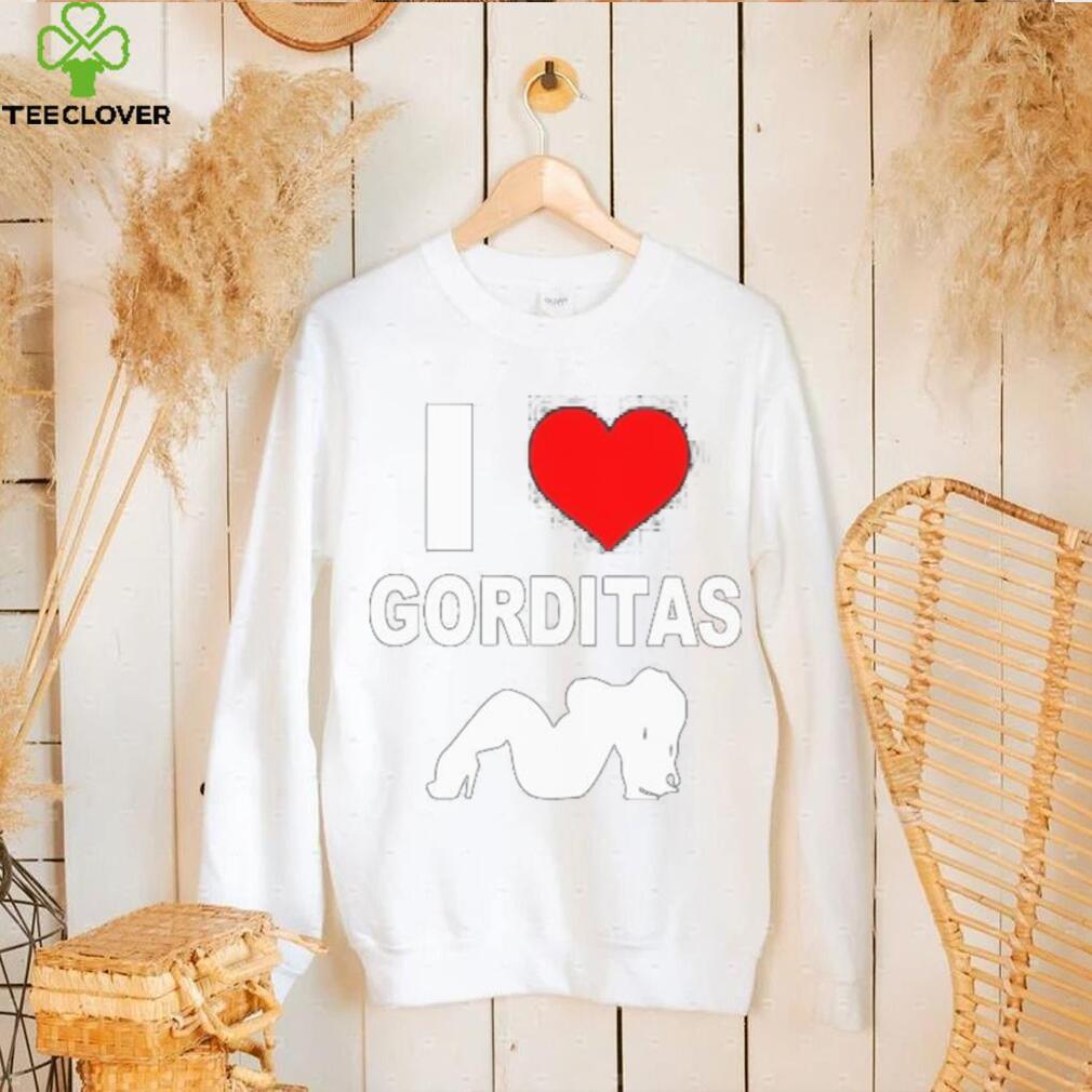 I love gorditas shirt I love gorditas shirt