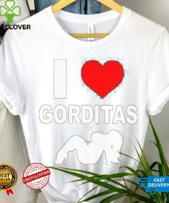I love gorditas shirt