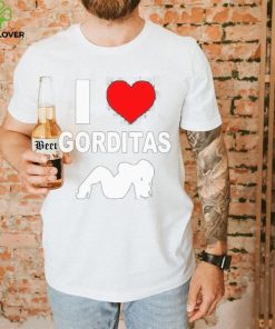 I love gorditas shirt