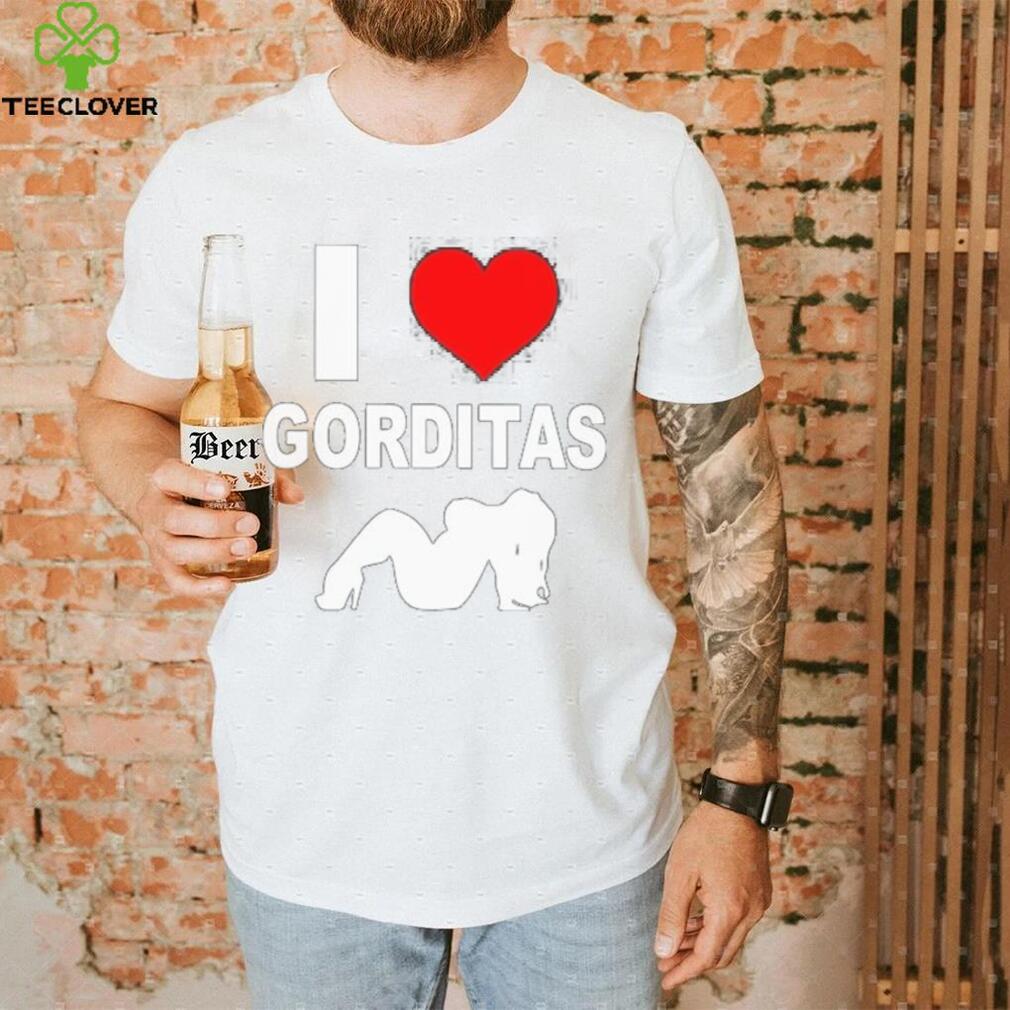 I love gorditas shirt I love gorditas shirt