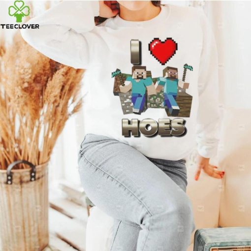 I love hoes minecraft shirt
