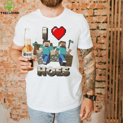 I love hoes minecraft shirt