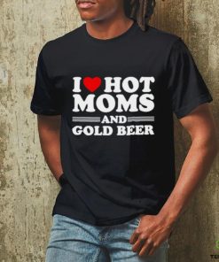 I love hot moms and gold beer shirt
