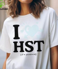 I love hst im parasocial shirt