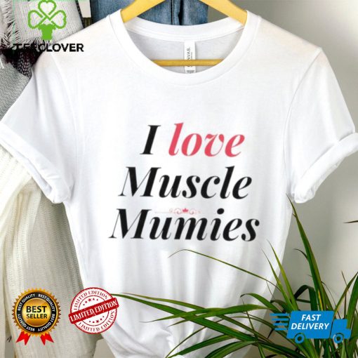 I love muscle mummies shirt