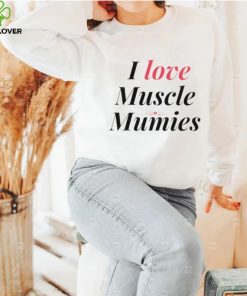 I love muscle mummies shirt