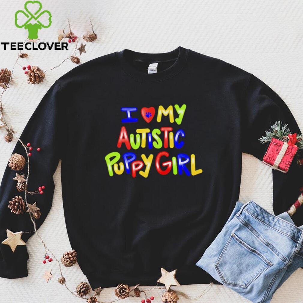 I love my autistic puppy girl shirt I love my autistic puppy girl shirt