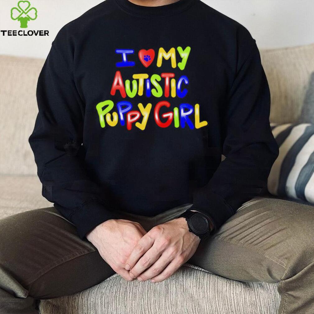 I love my autistic puppy girl shirt I love my autistic puppy girl shirt