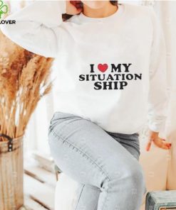 I love my situationship hoodie, sweater, longsleeve, shirt v-neck, t-shirt