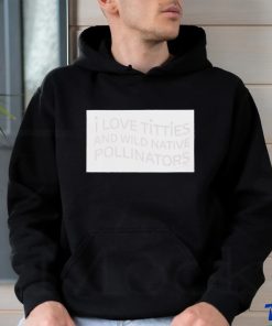 I love titties and wild native pollinators cotton shirt 1 I love titties and wild native pollinators cotton shirt