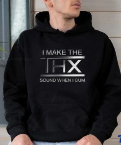 I make the THX sound when I cum shirt 2 I make the THX sound when I cum shirt