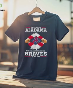 I may live in Alabama but i’ll always have the Braves in my dna hoodie, sweater, longsleeve, shirt v-neck, t-shirt