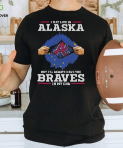 I may live in Alaska but i’ll always have the Braves in my dna shirt