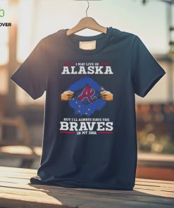 I may live in Alaska but i’ll always have the Braves in my dna hoodie, sweater, longsleeve, shirt v-neck, t-shirt