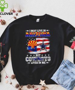 I may live in Arizona but Cowboys lives in me hoodie, sweater, longsleeve, shirt v-neck, t-shirt