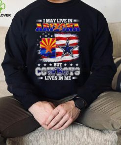 I may live in Arizona but Cowboys lives in me hoodie, sweater, longsleeve, shirt v-neck, t-shirt