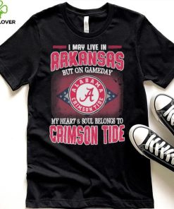 I may live in Arkansas but on gameday my heart and soul belongs to Alabama Crimson Tide shirt