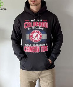I may live in Colorado but on gameday my heart and soul belongs to Alabama Crimson Tide shirt