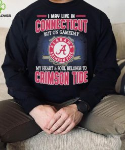I may live in Connecticut but on gameday my heart and soul belongs to Alabama Crimson Tide shirt