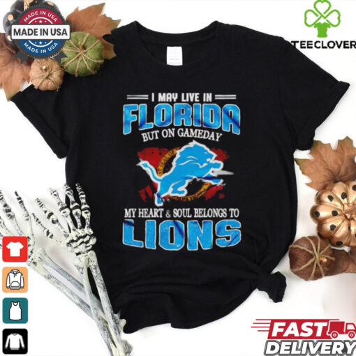 I may live in Florida but on gameday my heart and soul belongs to Lions shirt
