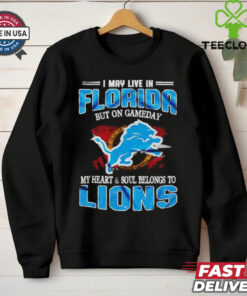 I may live in Florida but on gameday my heart and soul belongs to Lions shirt