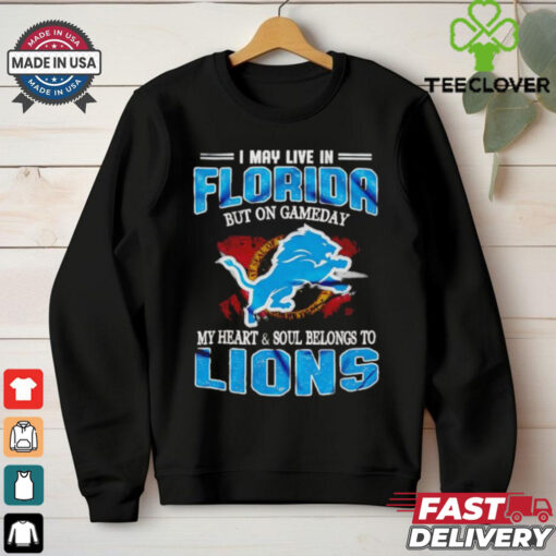 I may live in Florida but on gameday my heart and soul belongs to Lions shirt